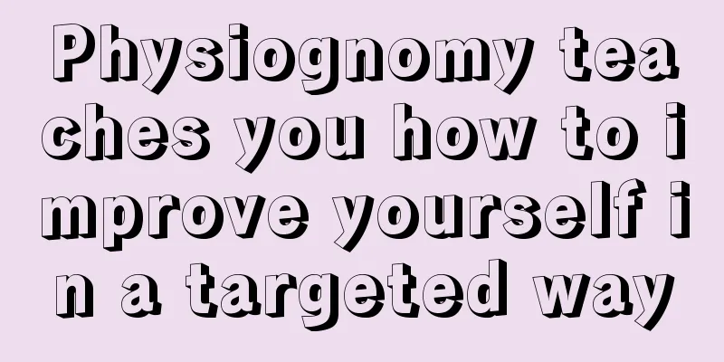 Physiognomy teaches you how to improve yourself in a targeted way