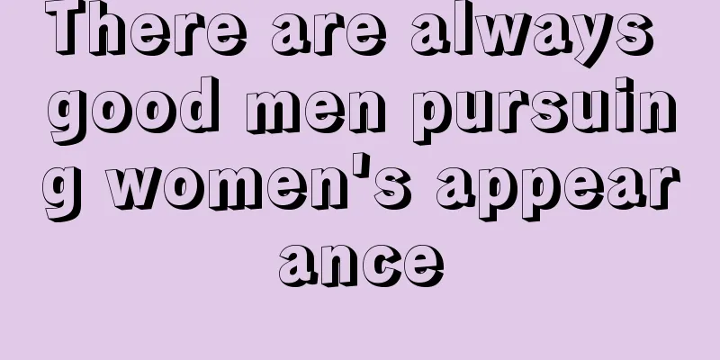 There are always good men pursuing women's appearance