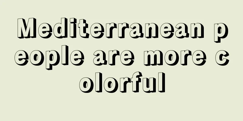 Mediterranean people are more colorful
