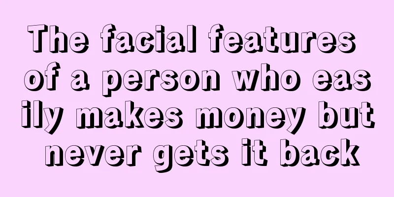 The facial features of a person who easily makes money but never gets it back
