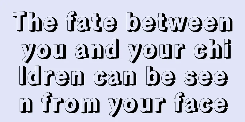 The fate between you and your children can be seen from your face