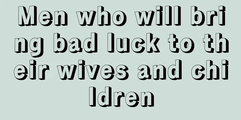 Men who will bring bad luck to their wives and children
