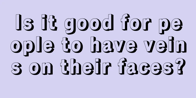 Is it good for people to have veins on their faces?