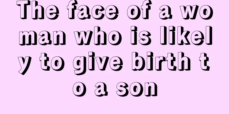 The face of a woman who is likely to give birth to a son