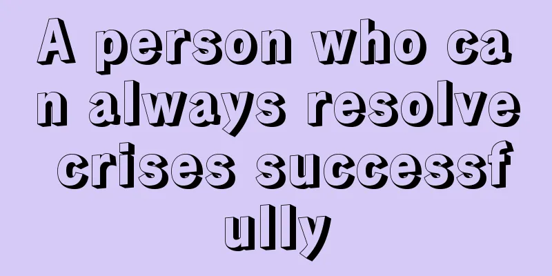 A person who can always resolve crises successfully