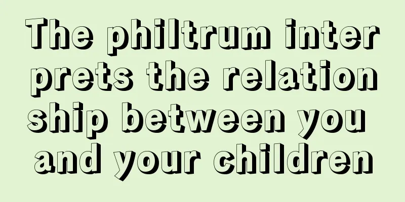 The philtrum interprets the relationship between you and your children