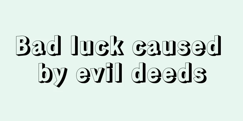 Bad luck caused by evil deeds