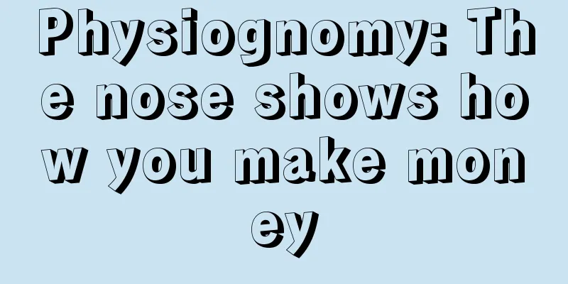 Physiognomy: The nose shows how you make money
