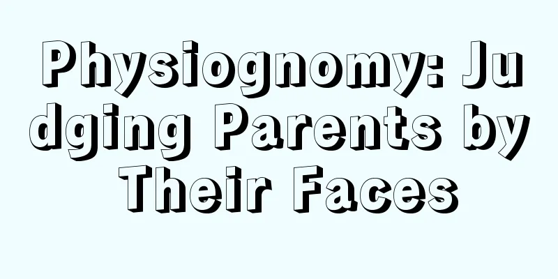 Physiognomy: Judging Parents by Their Faces