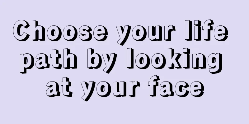Choose your life path by looking at your face