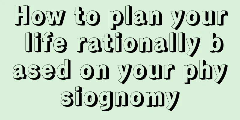 How to plan your life rationally based on your physiognomy