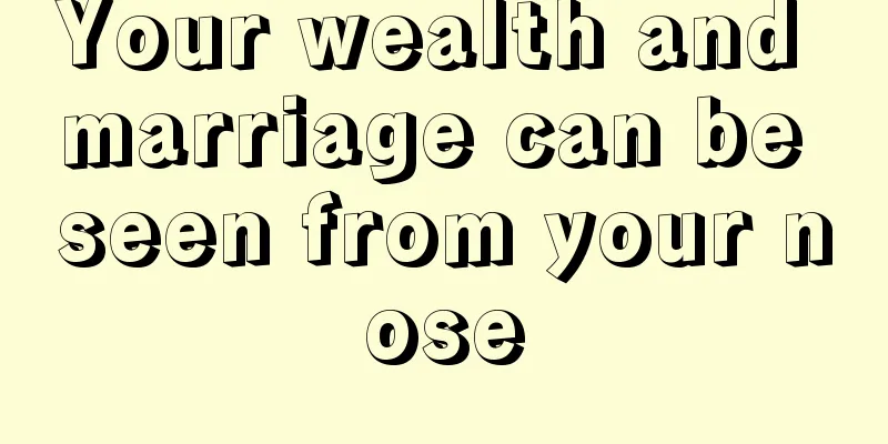 Your wealth and marriage can be seen from your nose