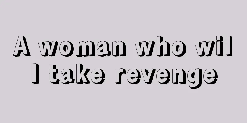 A woman who will take revenge
