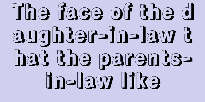The face of the daughter-in-law that the parents-in-law like