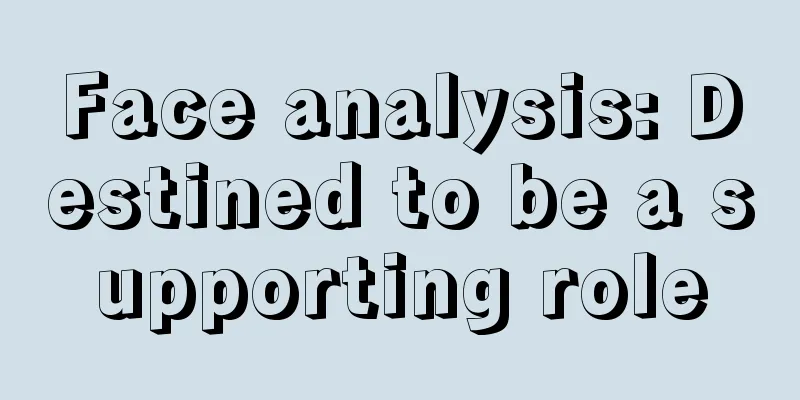 Face analysis: Destined to be a supporting role