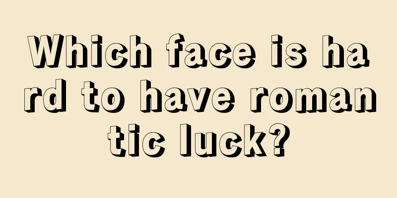 Which face is hard to have romantic luck?