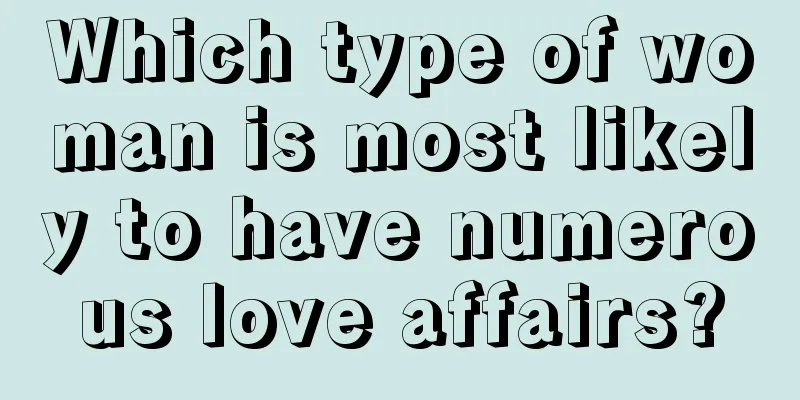 Which type of woman is most likely to have numerous love affairs?