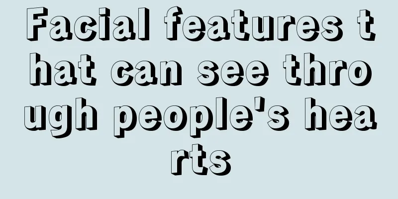 Facial features that can see through people's hearts