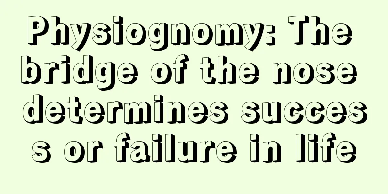 Physiognomy: The bridge of the nose determines success or failure in life