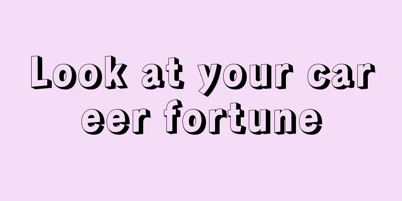 Look at your career fortune