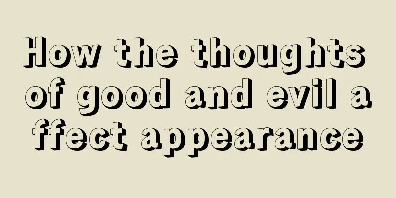 How the thoughts of good and evil affect appearance