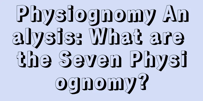 Physiognomy Analysis: What are the Seven Physiognomy?