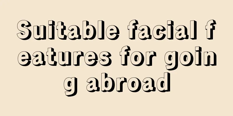 Suitable facial features for going abroad