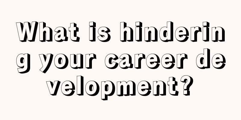 What is hindering your career development?