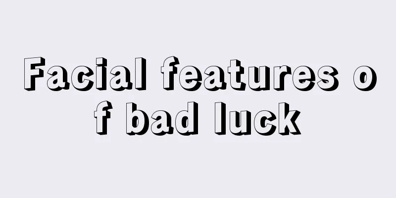 Facial features of bad luck