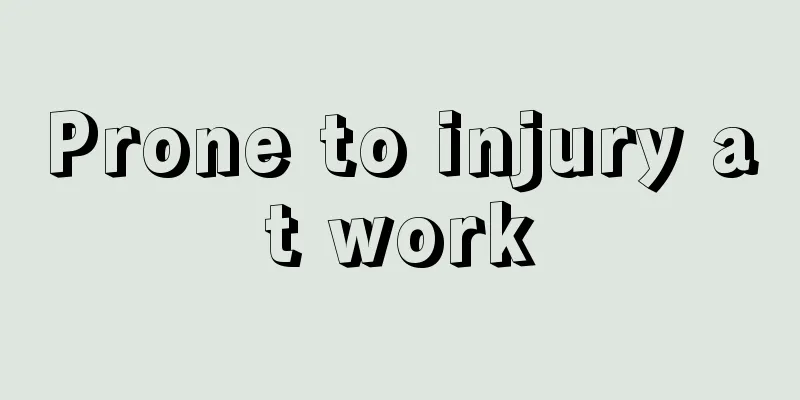 Prone to injury at work