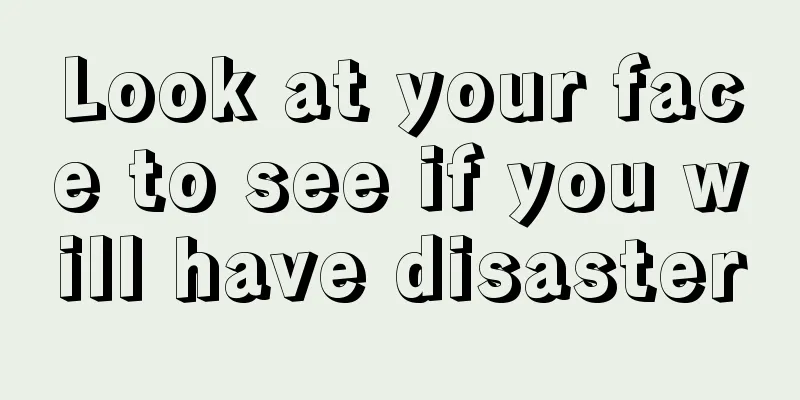 Look at your face to see if you will have disaster