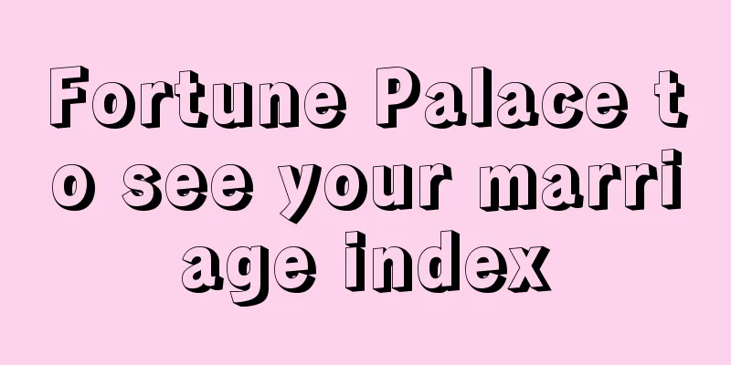Fortune Palace to see your marriage index