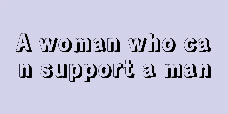 A woman who can support a man
