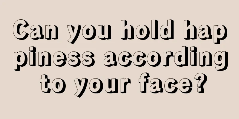 Can you hold happiness according to your face?