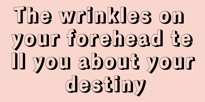 The wrinkles on your forehead tell you about your destiny