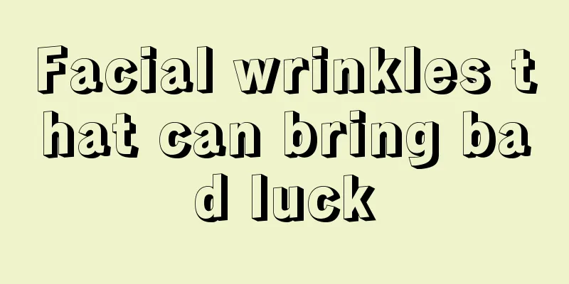 Facial wrinkles that can bring bad luck
