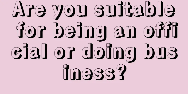 Are you suitable for being an official or doing business?