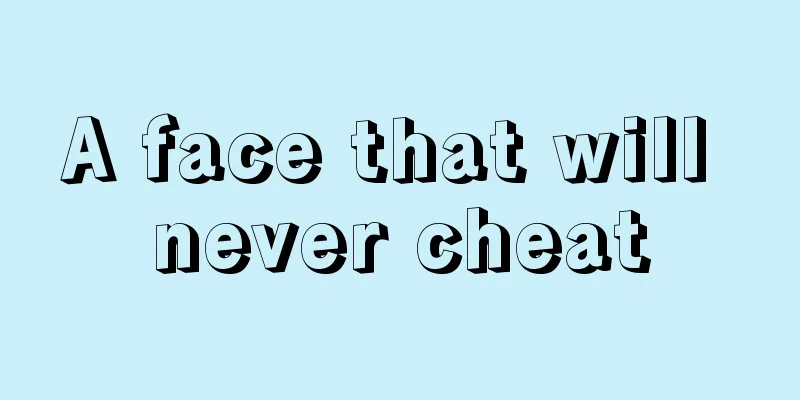 A face that will never cheat
