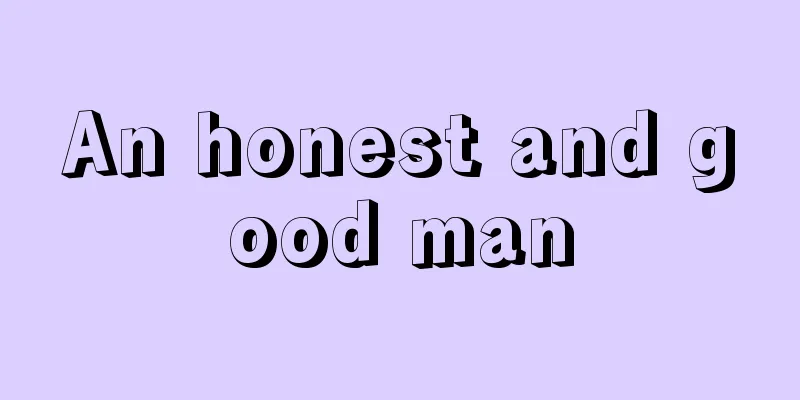 An honest and good man