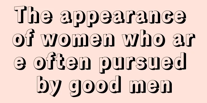 The appearance of women who are often pursued by good men