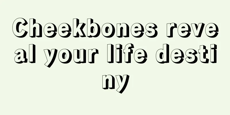 Cheekbones reveal your life destiny