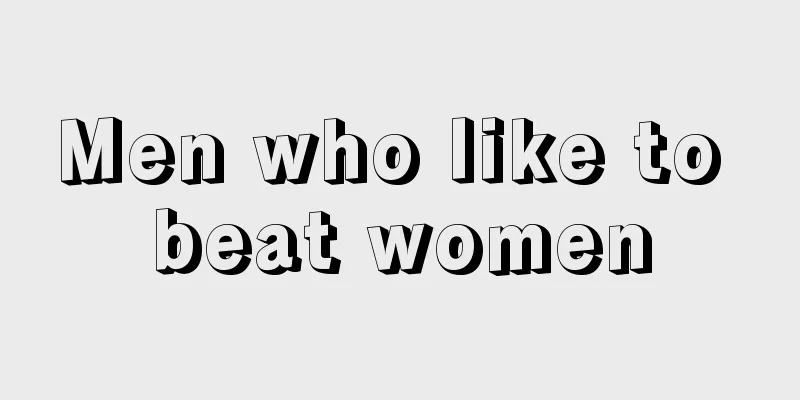 Men who like to beat women