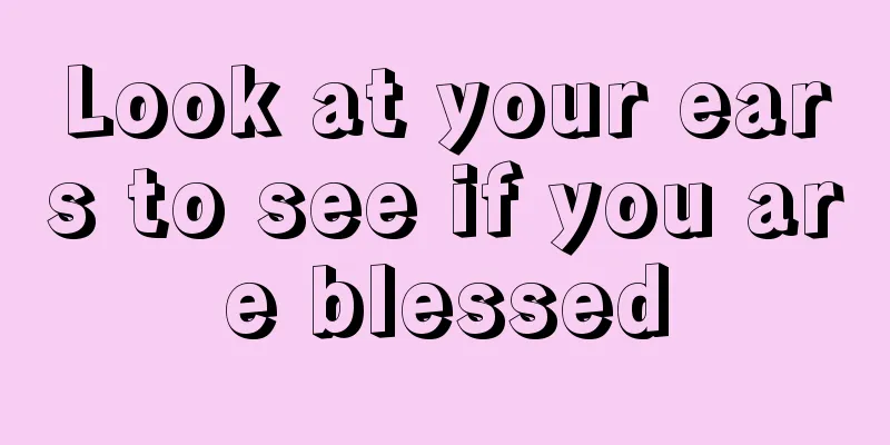 Look at your ears to see if you are blessed
