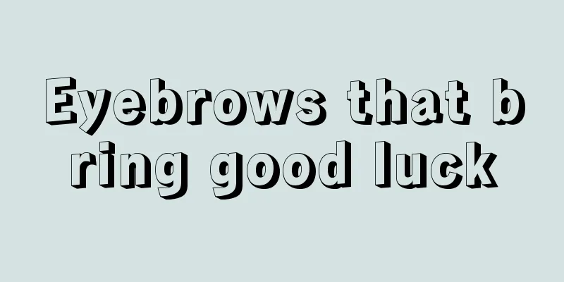 Eyebrows that bring good luck