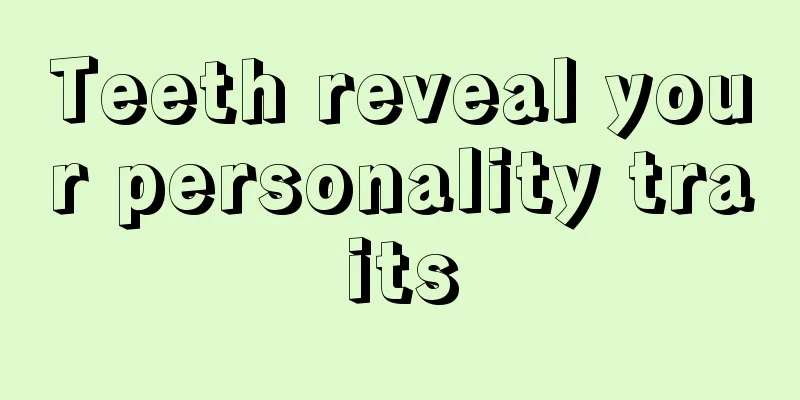 Teeth reveal your personality traits