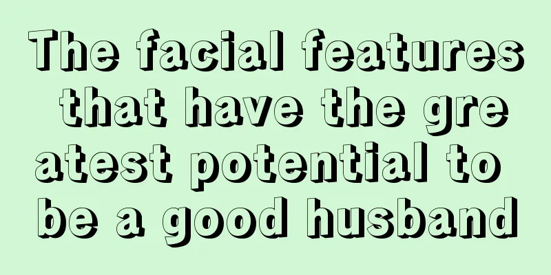 The facial features that have the greatest potential to be a good husband