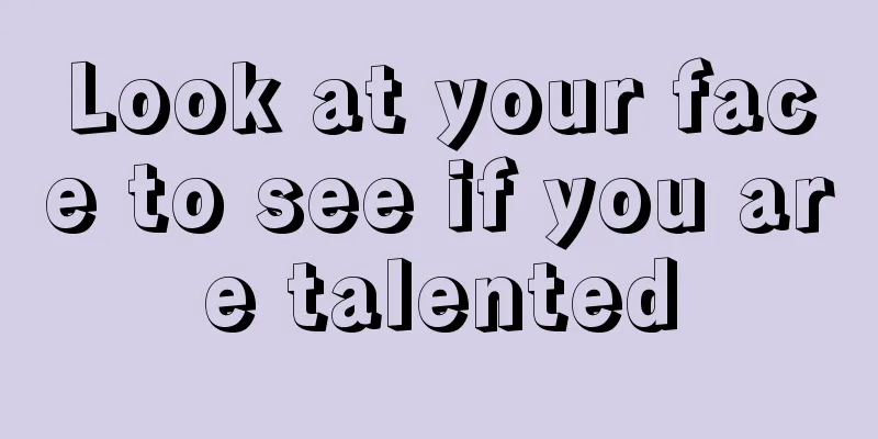 Look at your face to see if you are talented