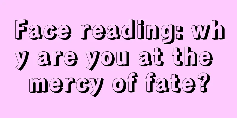 Face reading: why are you at the mercy of fate?