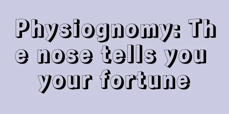Physiognomy: The nose tells you your fortune