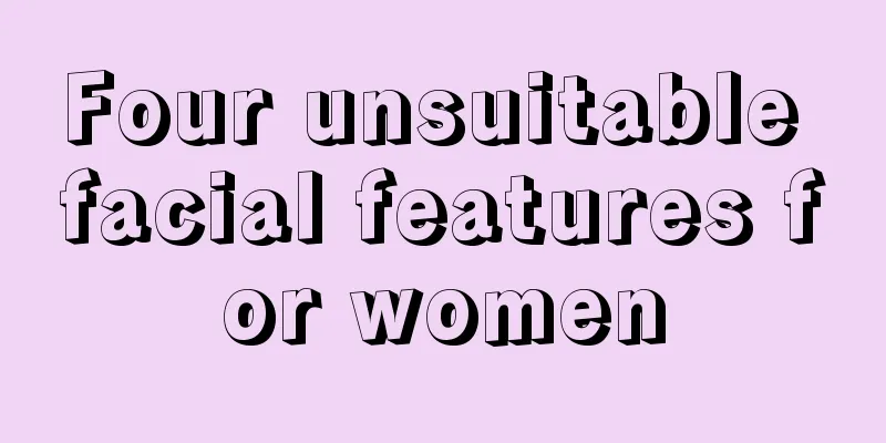 Four unsuitable facial features for women